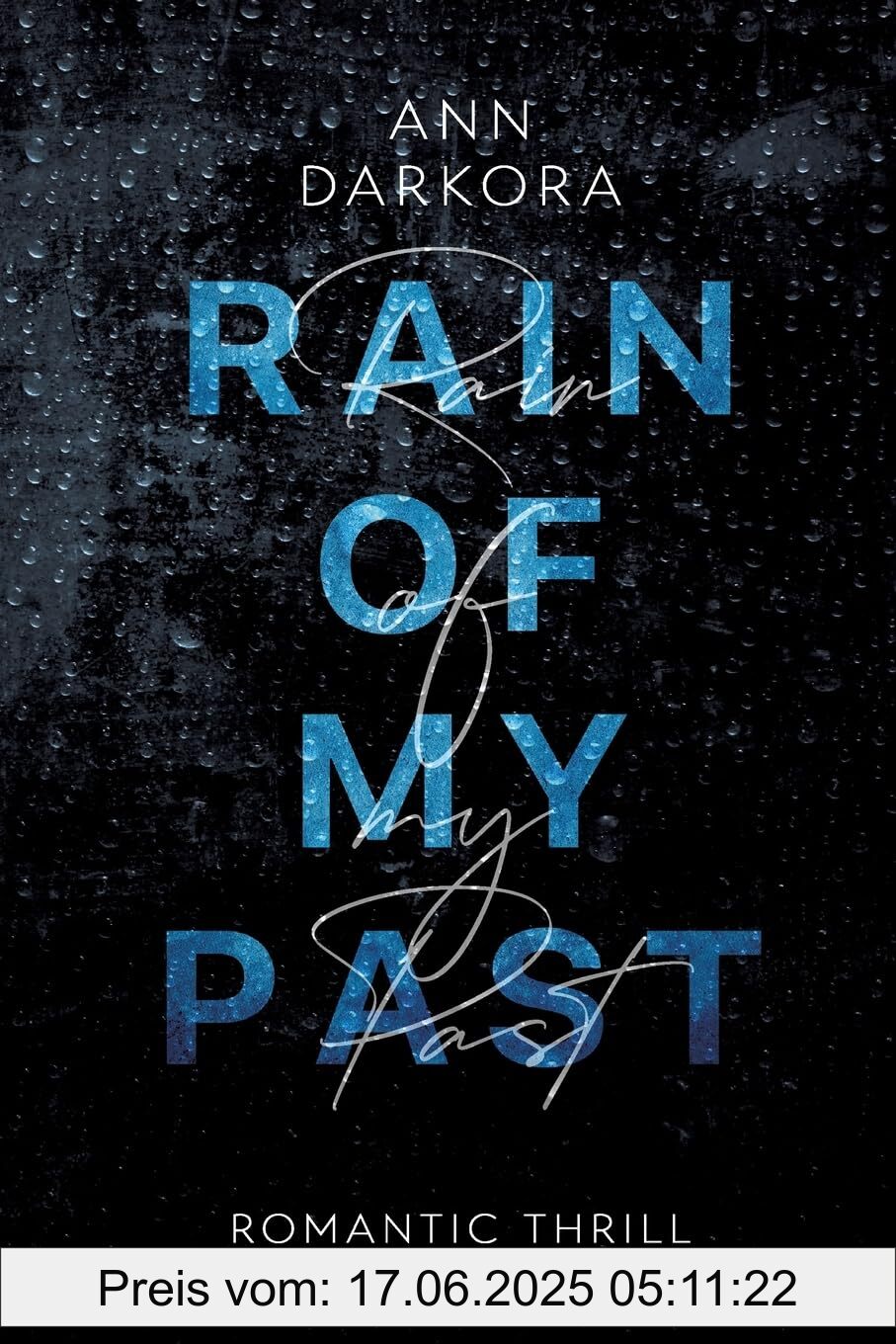 Binding : paperback, Label : Rain of my Past : DE, medium : paperback, numberOfPages : 324, publicationDate : 2025-01-31, languages : german, ISBN : 3384453972