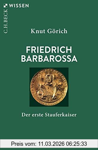 Knut Görich Friedrich Barbarossa, Der Erste Stauferkaiser