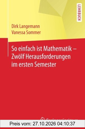 So einfach ist Mathematik - Zwölf Herausforderungen im ersten Semester