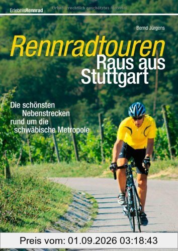 Rennradtouren Raus aus Stuttgart: Die schönsten Spritztouren nach Tübingen, Schwäbische Alb oder Heidelberg, mit Karten und Höhenprofil zu jeder Tour: ... rund um die schwäbische Metropole