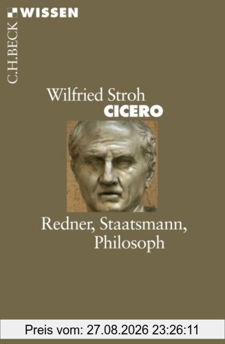 Cicero: Redner, Staatsmann, Philosoph