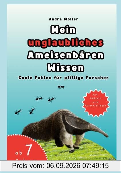 Mein unglaubliches Ameisenbären Wissen: Coole Fakten für pfiffige Forscher
