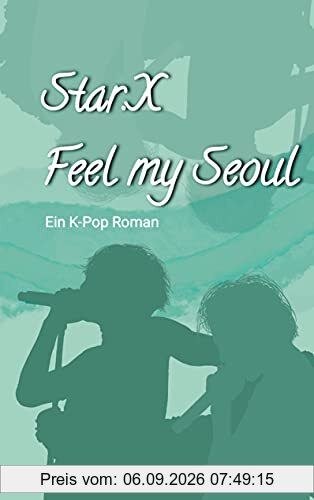 Star.X - Feel my Seoul: Ein K-Pop Roman
