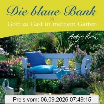 Die blaue Bank: Gott zu Gast in meinem Garten