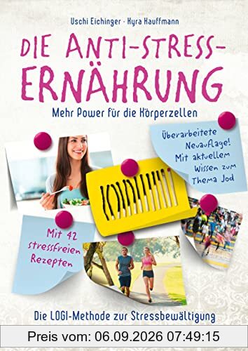 Die Anti-Stress-Ernährung: Mehr Power für die Körperzellen. Die LOGI-Methode zur Stressbewältigung