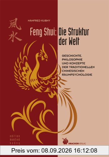 Feng Shui: die Struktur der Welt: Geschichte, Philosophie und Konzepte der traditionellen chinesischen Raumpsychologie