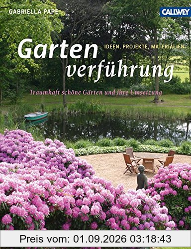 Gartenverführung: Traumhaft schöne Gärten und ihre Umsetzung – Ideen, Projekte, Materialien
