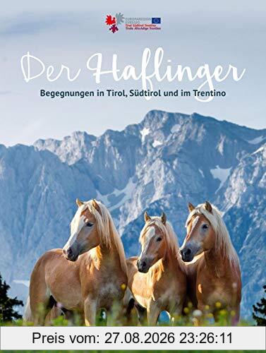 Der Haflinger: Begegnungen in Tirol, Südtirol und im Trentino
