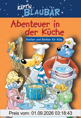 Käpt'n Blaubär. Abenteuer in der Küche. Kochen und Backen für Kids