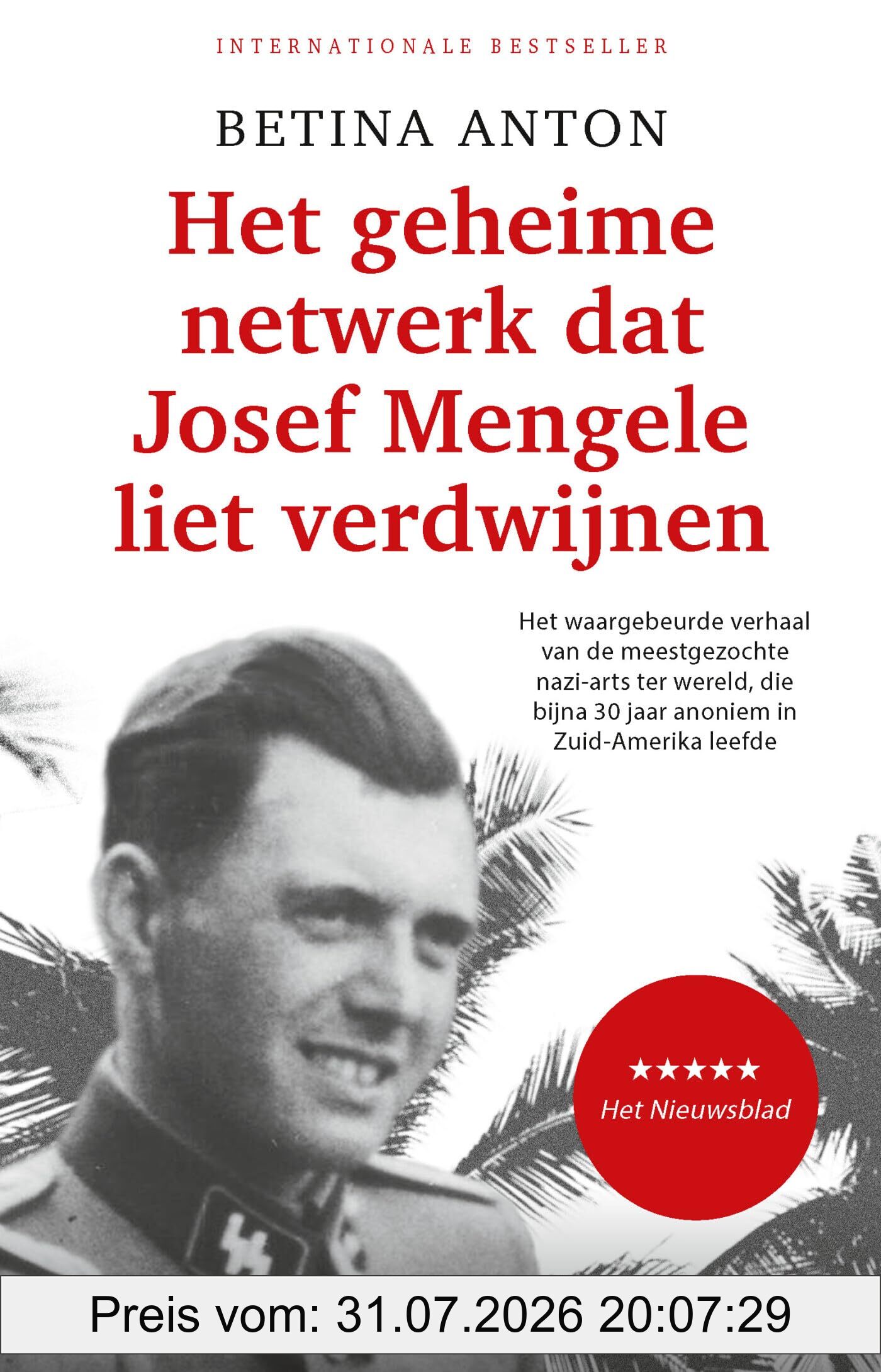 Betina Anton Het Geheime Netwerk Dat Josef Mengele Liet Verdwijnen, Het Waargebeurde Verhaal Van De Meestgezochte Nazi-arts Ter Wereld, Die Bijna 30 Jaar Anoniem
