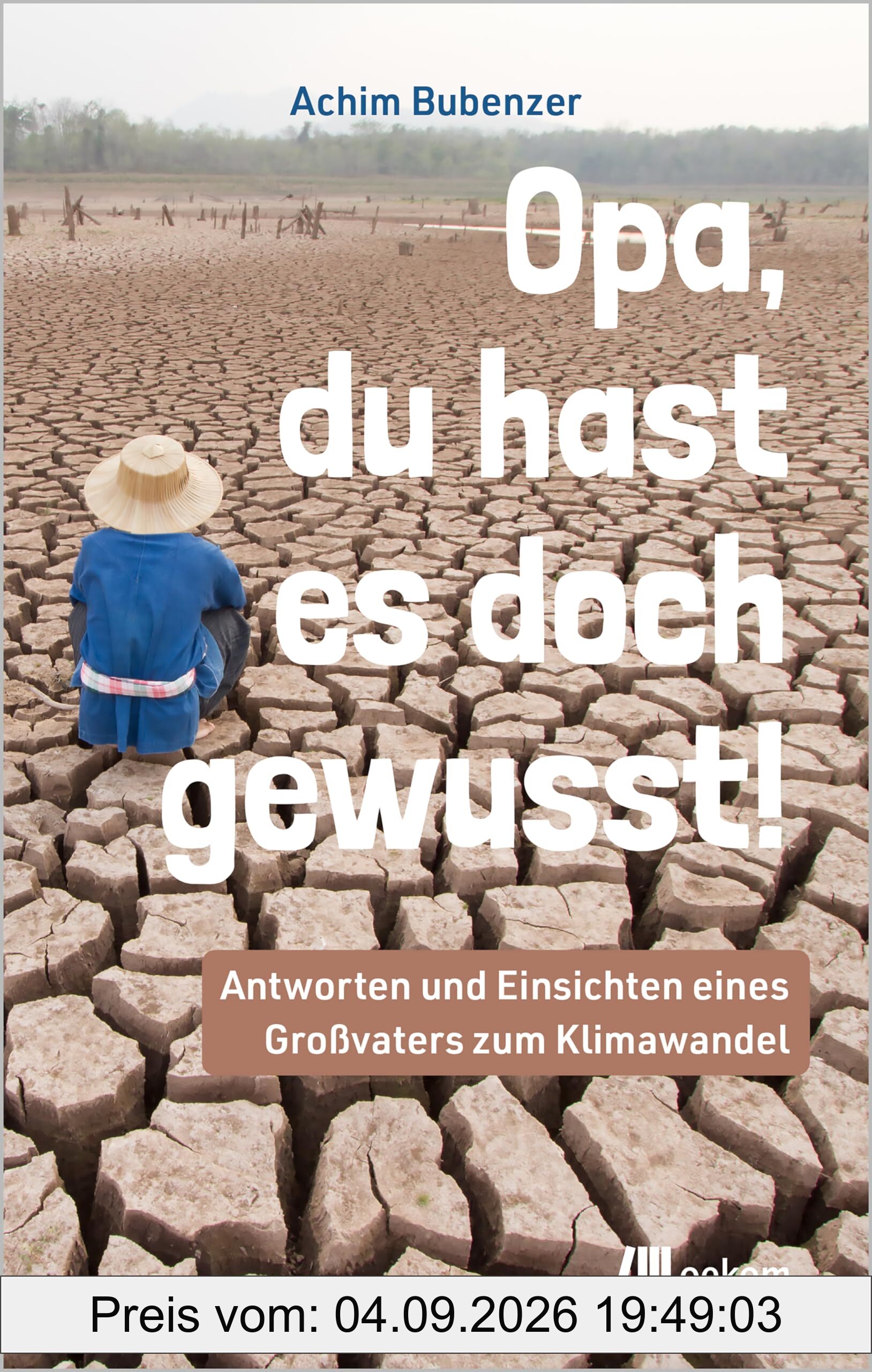 Opa, Du hast es doch gewusst!: Antworten und Einsichten eines Großvaters zum Klimawandel