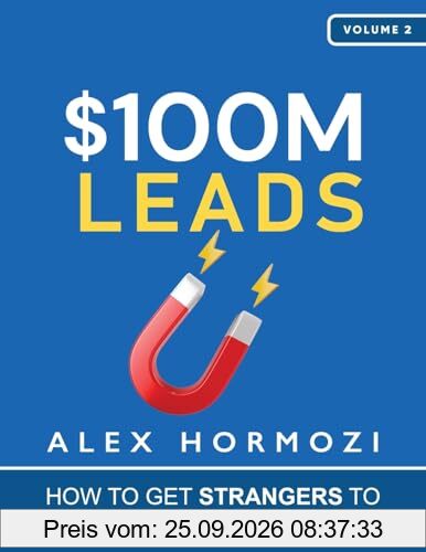 $100M Leads: How to Get Strangers To Want To Buy Your Stuff (Acquisition.com $100M Series, Band 2)