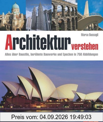Architektur verstehen: Alles über Baustile, berühmte Bauwerke und Epochen in 750 Abbildungen