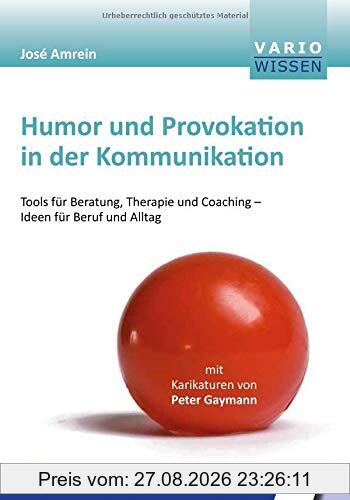 Humor und Provokation in der Kommunikation: Tools für Beratung, Therapie und Coaching - Ideen für Beruf und Alltag (VARIO Wissen)