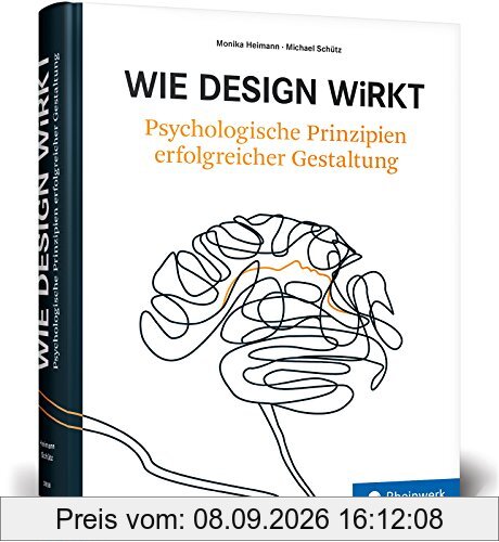 Wie Design wirkt: Psychologische Prinzipien erfolgreicher Gestaltung: Psychologie und Design