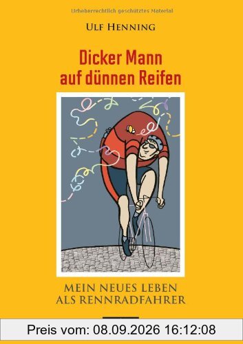Dicker Mann auf dünnen Reifen - Mein neues Leben als Rennradfahrer: Mein neues Leben als Rennfahrer