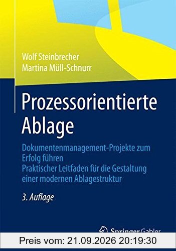 Prozessorientierte Ablage: Dokumentenmanagement-Projekte zum Erfolg führen. Praktischer Leitfaden für die Gestaltung einer modernen …