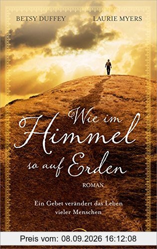 Wie im Himmel, so auf Erden: Ein Gebet verändert das Leben vieler Menschen. Roman.