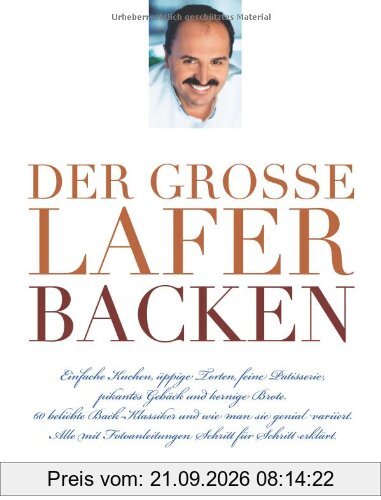 Der große Lafer BACKEN: 60 beliebte Back-Klassiker und wie man sie genial variiert. Alle Schritt-für-Schritt erklärt. (Einzeltitel)