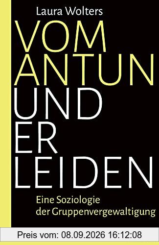 Vom Antun und Erleiden: Eine Soziologie der Gruppenvergewaltigung
