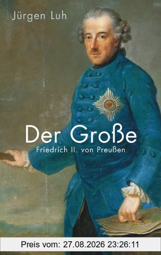 Der Große: Friedrich II. von Preußen