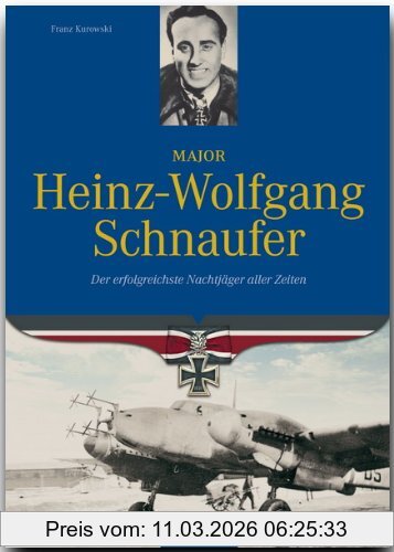 Franz Kurowski Major Heinz-Wolfgang Schnaufer, Der Erfolgreichste Nachtjäger Aller Zeiten