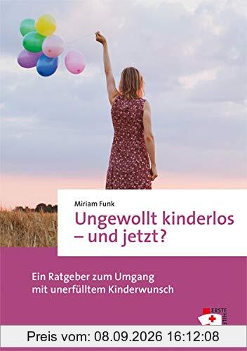 Ungewollt kinderlos - und jetzt? Ein Ratgeber zum Umgang mit unerfülltem Kinderwunsch (Erste Hilfen, Bd. 13)