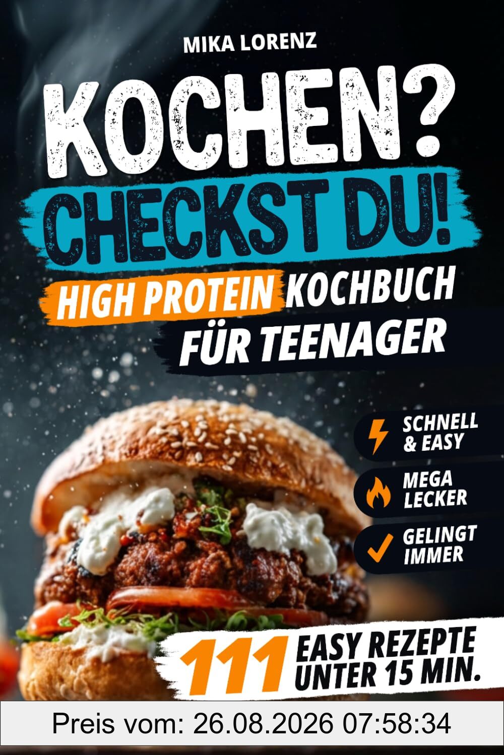 Kochen? Checkst Du! Das High-Protein-Kochbuch für Teenager mit 111 leckeren & easy Rezepten in unter 15 Minuten - Geniales Geschenk für Jungen & Mädchen