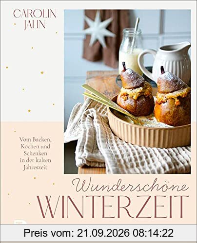 Wunderschöne Winterzeit: Vom Backen, Kochen und Schenken in der kalten Jahreszeit