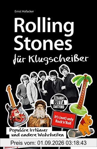 Rolling Stones für Klugscheißer: Populäre Irrtümer und andere Wahrheiten