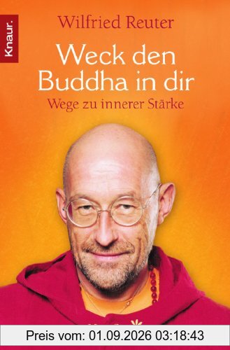 Weck den Buddha in dir: Wege zu innerer Stärke