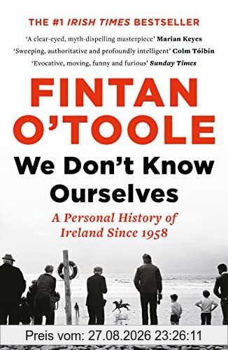 We Don't Know Ourselves: A Personal History of Ireland Since 1958