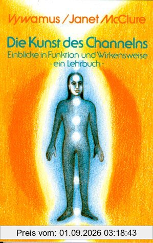 Die Kunst des Channelns: Einblicke in Funktion und Wirkungsweise. Ein Lehrbuch