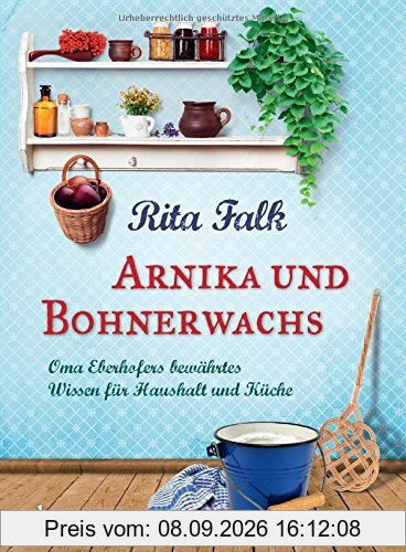 Arnika und Bohnerwachs: Oma Eberhofers bewährtes Wissen für Haushalt und Küche