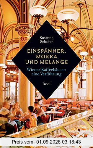 Einspänner, Mokka und Melange: Wiener Kaffeehäuser: Eine Verführung