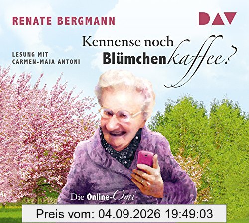 Kennense noch Blümchenkaffee? Die Online-Omi erklärt die Welt: Lesung mit Carmen-Maja Antoni (1 CD)