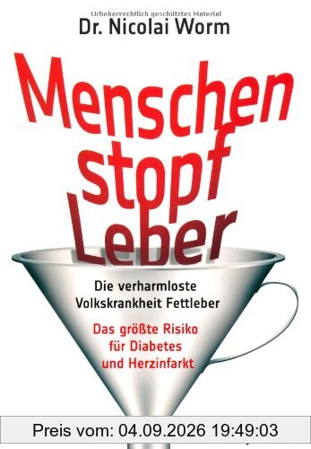 Menschenstopfleber: Die verharmloste Volkskrankheit Fettleber