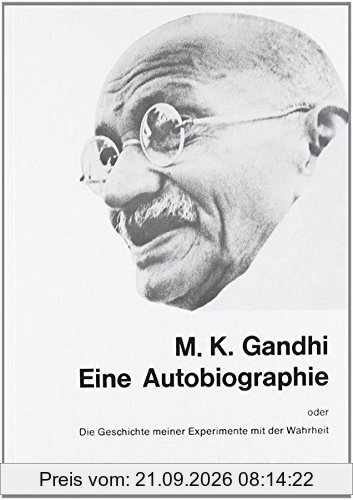 M.K. Ghandi: Eine Autobiographie oder Die Geschichte meiner Experimente mit der Wahrheit