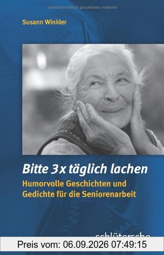 Bitte 3x täglich lachen: Humorvolle Geschichten und Gedichte für die Seniorenarbeit