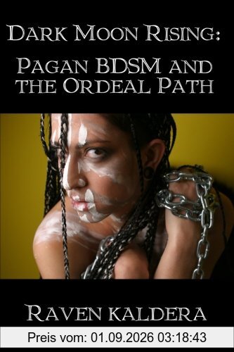 Dark Moon Rising: Pagan Bdsm & the Ordeal Path