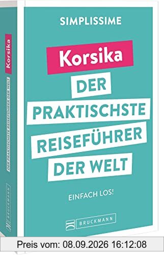 Bruckmann Reiseführer Europa: SIMPLISSIME – der praktischste Reiseführer der Welt – Korsika: Erlebnisreiche Rundreisen in einem kompakten Reisehandbuch.
