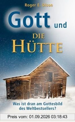 Gott und Die Hütte: Was ist dran am Gottesbild des Weltbestsellers