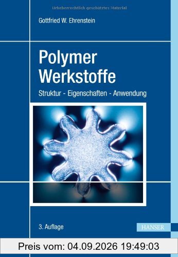 Polymer-Werkstoffe: Struktur - Eigenschaften - Anwendung