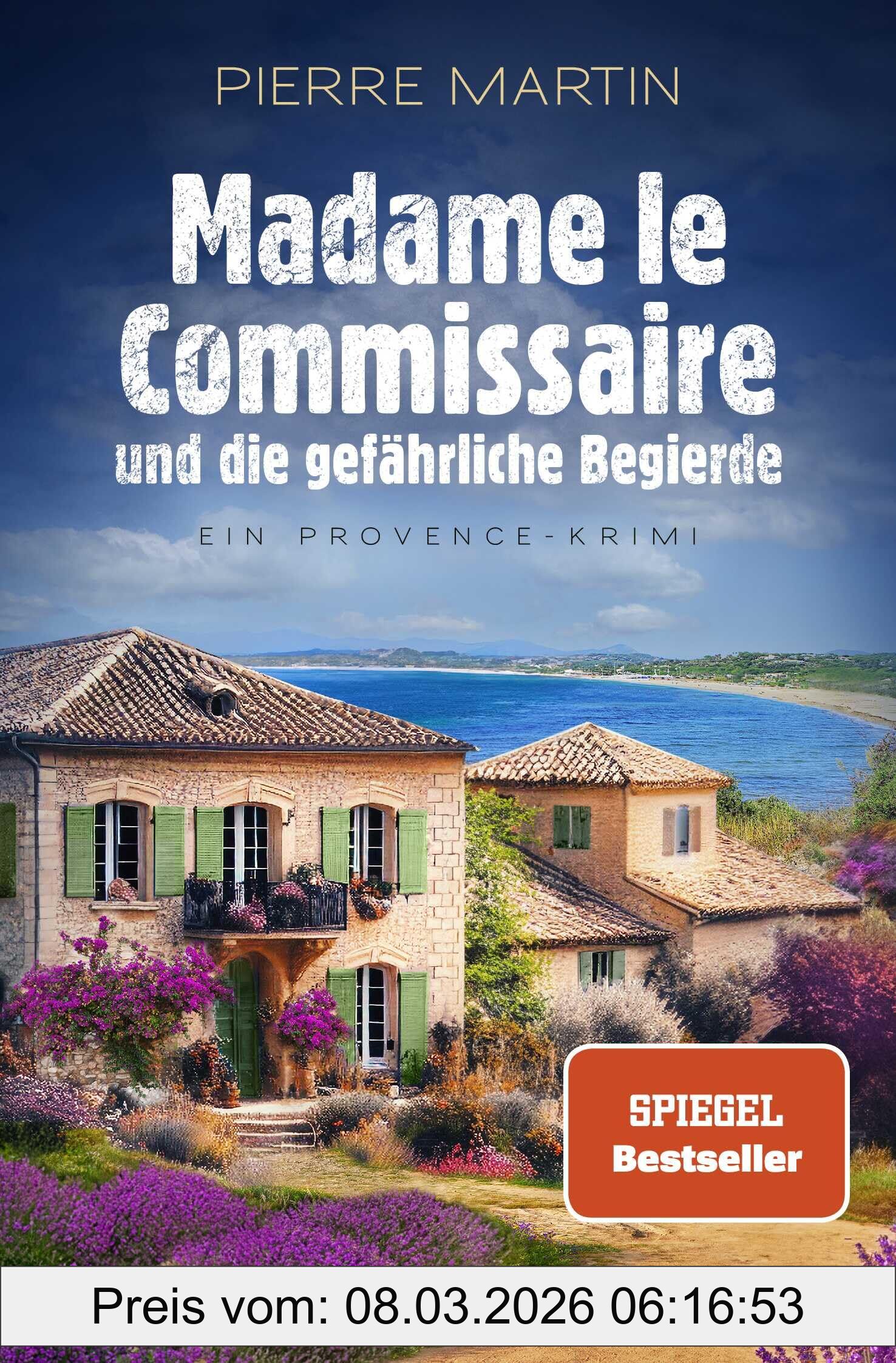 Pierre Martin Madame Le Commissaire Und Die Gefährliche Begierde, Ein Provence-Krimi | Band 12 Der Provence-Krimi-Reihe Vom Spiegel Bestseller-Autor