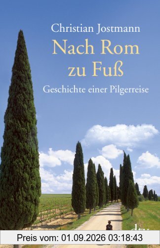 Nach Rom zu Fuß: Geschichte einer Pilgerreise