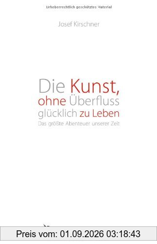 Die Kunst, ohne Überfluss glücklich zu leben: Das größte Abenteuer unserer Zeit