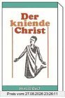 Der kniende Christ