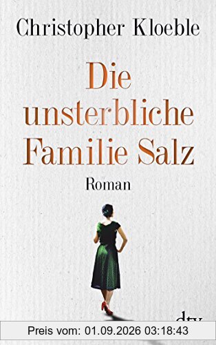 Die unsterbliche Familie Salz: Roman