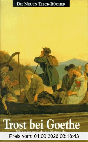 Trost bei Goethe: Nichts ist gross als das Natürliche