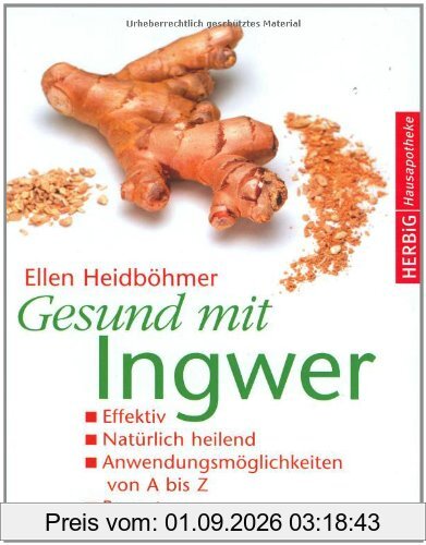 Gesund mit Ingwer: Effektiv. Natürlich heilend. Anwendungsmöglichkeiten von A - Z. Rezepte